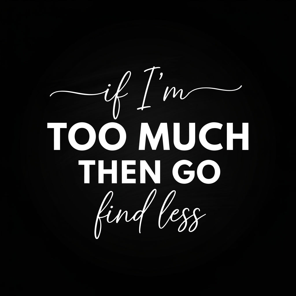 Too Much Then Go Find Less Mug