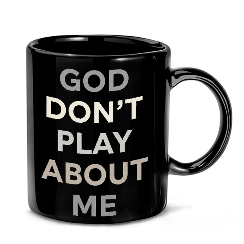 God Don't Play About Me Mug