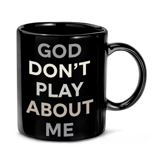 God Don't Play About Me Mug