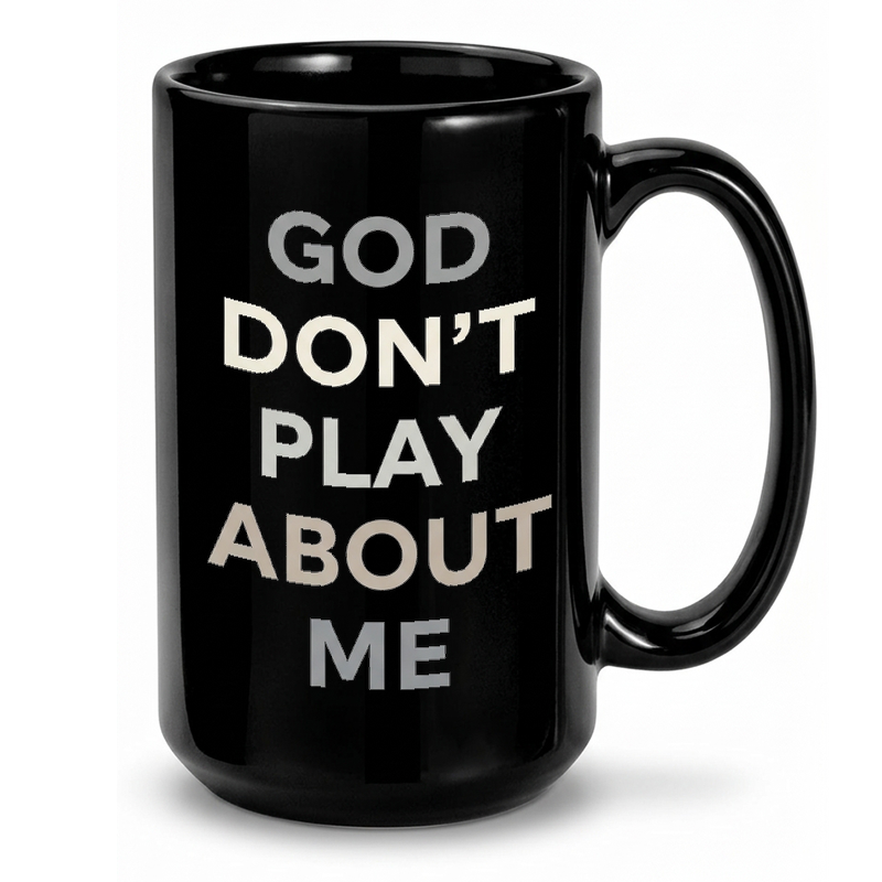 God Don't Play About Me Mug