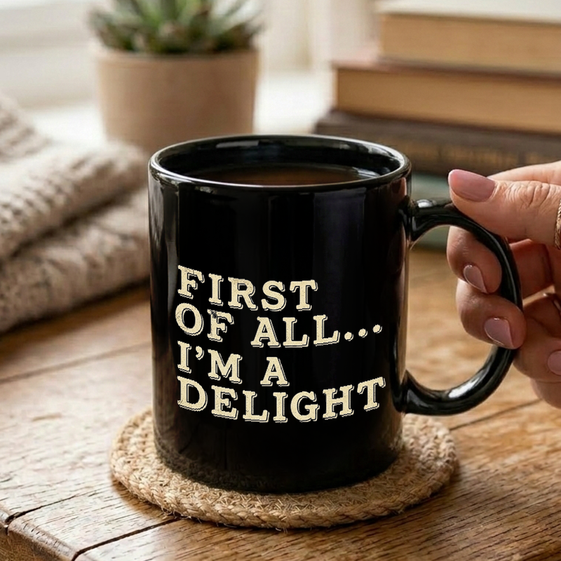 First Of All I'm A Delight Mug