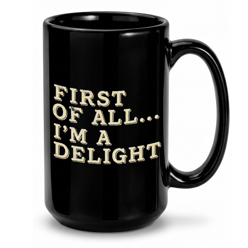 First Of All I'm A Delight Mug