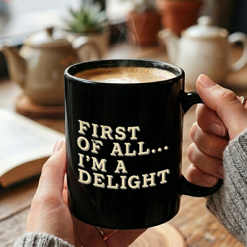 First Of All I'm A Delight Mug
