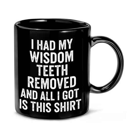 Wisdom Teeth Removal Humor Mug