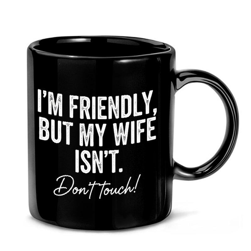 Friendly But Wife Isn't Mug